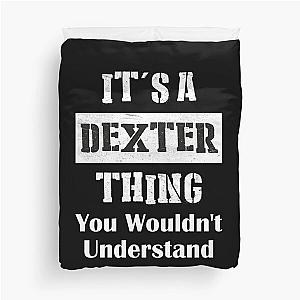 It's A Dexter Thing You Wouldn't Understand - First Name T-Shirt Duvet Cover