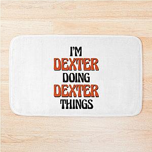 I'm Dexter Doing Dexter Things Bath Mat