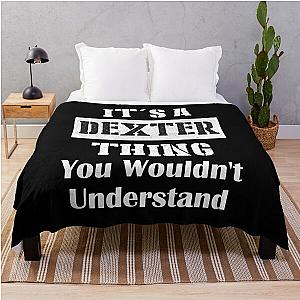 It's A Dexter Thing You Wouldn't Understand - First Name T-Shirt Throw Blanket