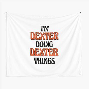 I'm Dexter Doing Dexter Things Tapestry