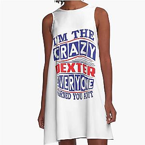 DEXTER Name. I'm The Crazy DEXTER Everyone Warned You About A-Line Dress