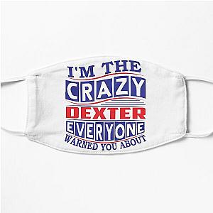 DEXTER Name. I'm The Crazy DEXTER Everyone Warned You About Flat Mask