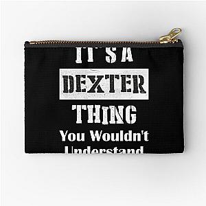 It's A Dexter Thing You Wouldn't Understand - First Name T-Shirt Zipper Pouch