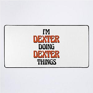 I'm Dexter Doing Dexter Things Desk Mat