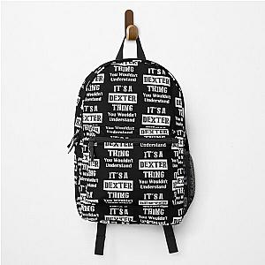 It's A Dexter Thing You Wouldn't Understand - First Name T-Shirt Backpack