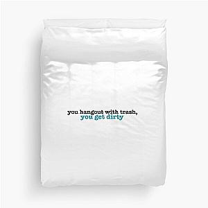 you hangout with trash, you get dirty Duvet Cover