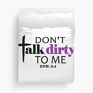 DON'T TALK DIRTY (EPHESIANS 5:4) Duvet Cover