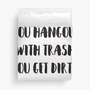 You hangout with trash, you get dirty. Duvet Cover