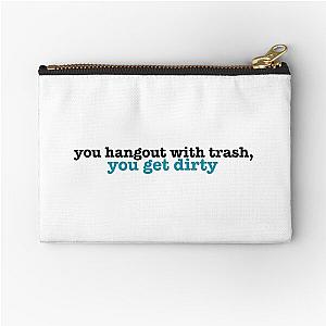 you hangout with trash, you get dirty Zipper Pouch