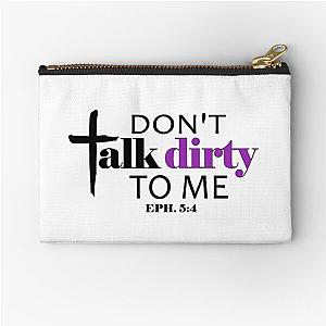 DON'T TALK DIRTY (EPHESIANS 5:4) Zipper Pouch