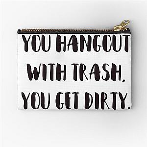 You hangout with trash, you get dirty. Zipper Pouch