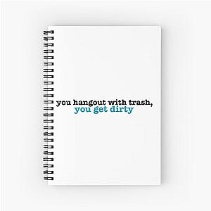 you hangout with trash, you get dirty Spiral Notebook