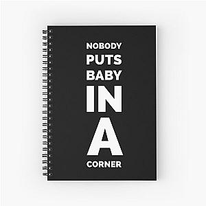 Dirty Dancing  - Baby in the Corner Movie Quote Spiral Notebook