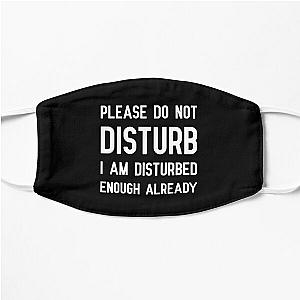 Please Do Not Disturb I Am Disturbed Enough Already  Flat Mask RB0301