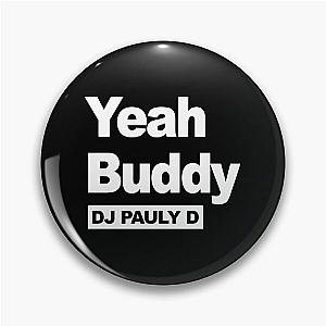 Yeah Buddy DJ Pauly D the Pin