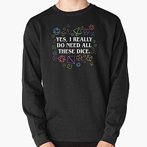 Yes I Really Do Need All These Dice Tabletop RPG Pullover Sweatshirt RB1210