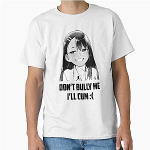 Miss Nagatoro San Don't Bully Me I'll Cum Classic T-Shirt
