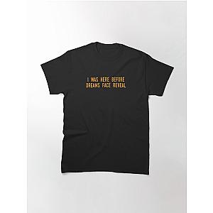 Dream T-shirts - I was here before Dreams face reveal