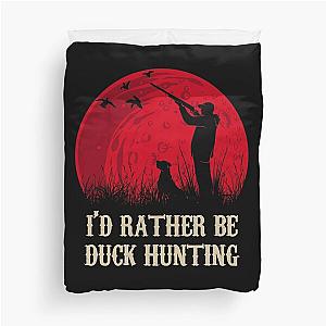 I'd Rather Be Duck Hunting Funny Goose Hunter Duvet Cover