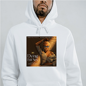 Dying for Sex Merch For Fans Dying For Sex Hoodies