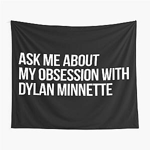 Ask me About my Obsession with Dylan Minnette Tapestry