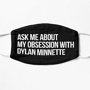 Ask me About my Obsession with Dylan Minnette Flat Mask