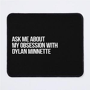 Ask me About my Obsession with Dylan Minnette Mouse Pad