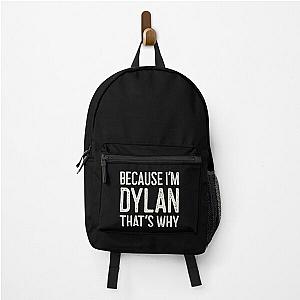 Because I’m Dylan That’s Why Funny Personalized Name Backpack