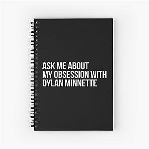 Ask me About my Obsession with Dylan Minnette Spiral Notebook