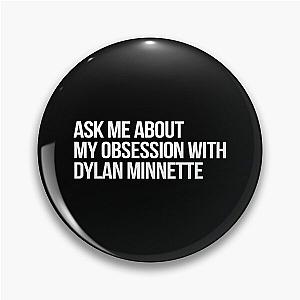 Ask me About my Obsession with Dylan Minnette Pin