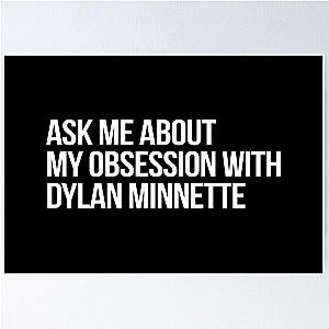 Ask me About my Obsession with Dylan Minnette Poster