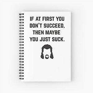 If at first you don't succeed, then maybe you just suck - Kenny Powers Spiral Notebook