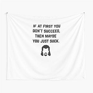 If at first you don't succeed, then maybe you just suck - Kenny Powers Tapestry