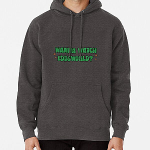 Wanna watch eddsworld  Pullover Hoodie RB1509