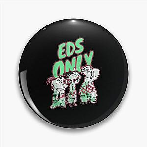 Ed. Edd.n.EddyzzEds Only Pin