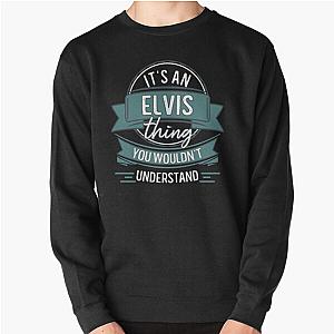 It's An Elvis Thing You Wouldn't Understand Pullover Sweatshirt RB0712