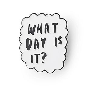 Quote Enamel Pin - What Day Is It Enamel Pin OE2109