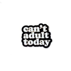 Quote Enamel Pin - Can't Adult Today Enamel Pin OE2109