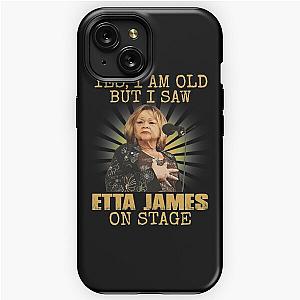 Yes I'm Old But I Saw Etta James On Stage iPhone Tough Case