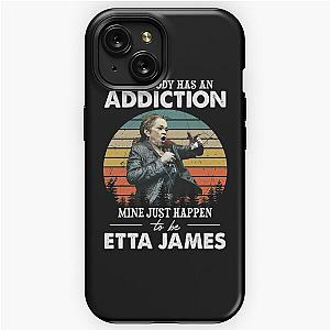 Everybody Has An Addiction Mine Just Happens To Be Etta James iPhone Tough Case