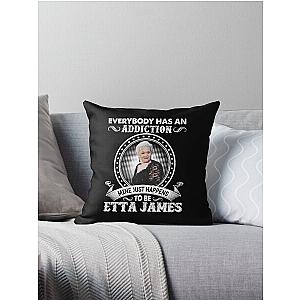 Everybody Has An Addiction Mine Just Happens To Be Etta James Throw Pillow