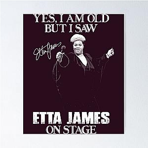 Yes I'm Old But I Saw Etta James  Poster