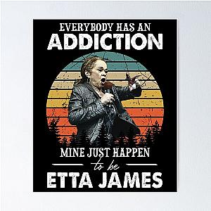 Everybody Has An Addiction Mine Just Happens To Be Etta James Poster