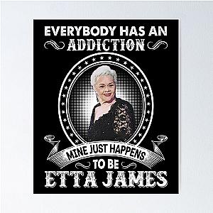 Everybody Has An Addiction Mine Just Happens To Be Etta James Poster