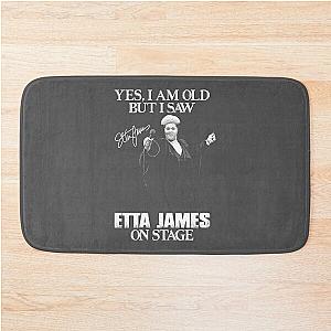 Yes I'm Old But I Saw Etta James  Bath Mat