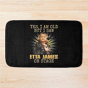 Yes I'm Old But I Saw Etta James On Stage Bath Mat