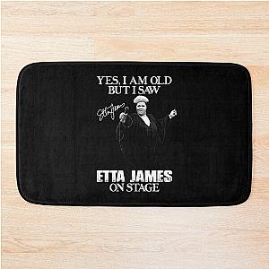 Yes I'm Old But I Saw Etta James On Stage Bath Mat