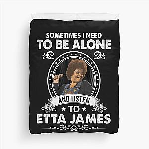 Sometime I Need To Be Alone and Listen To Etta James Classic Duvet Cover