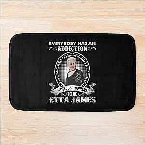 Everybody Has An Addiction Mine Just Happens To Be Etta James Bath Mat