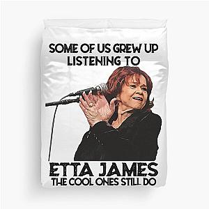 Some Of Us Grew Up Listening To  Etta James The Cool Ones Still Do Duvet Cover